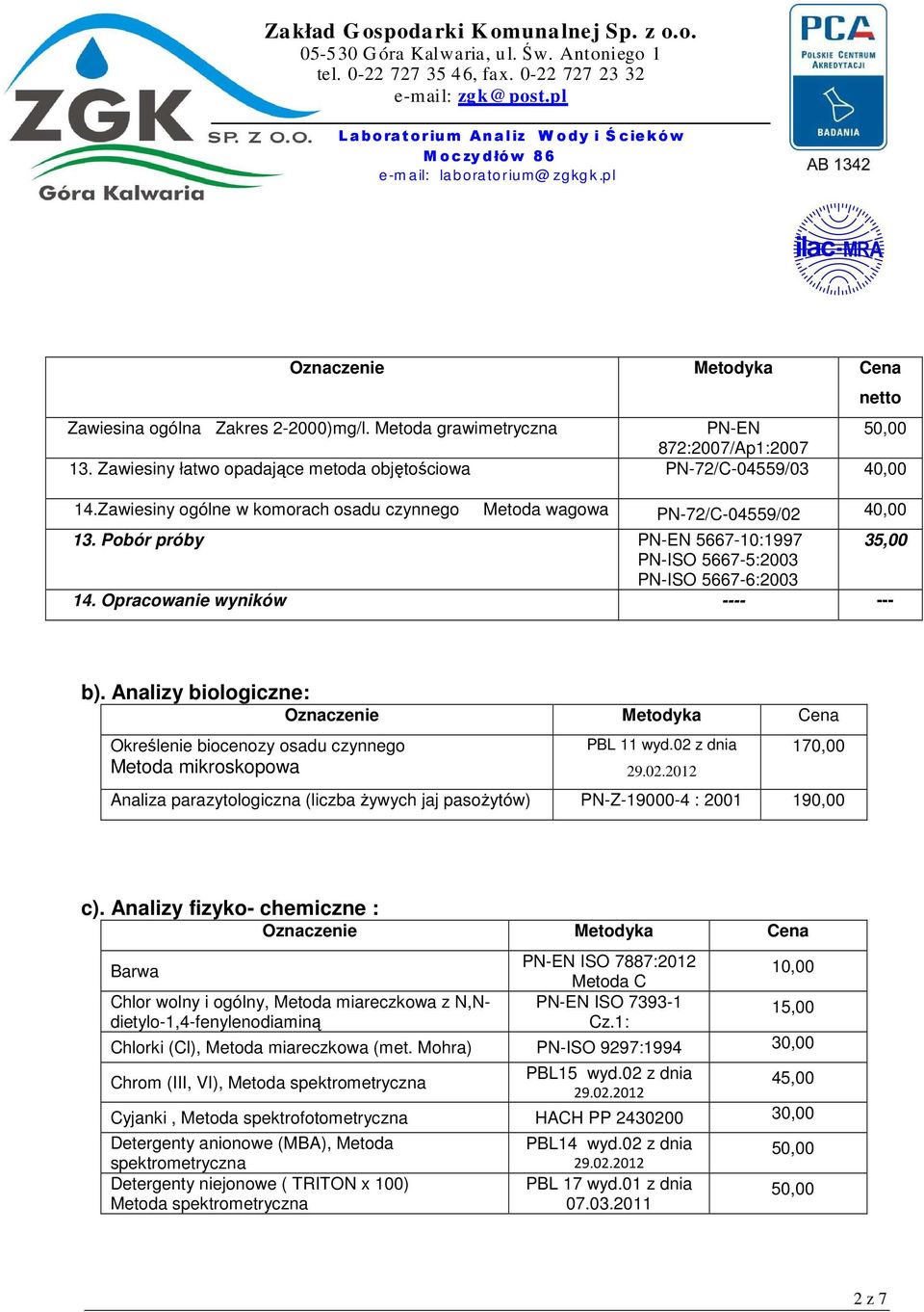 nalizy biologiczne: Określenie biocenozy osadu czynnego Metoda mikroskopowa PBL 11 wyd.02 z dnia 170,00 naliza parazytologiczna (liczba Ŝywych jaj pasoŝytów) PN-Z-19000-4 : 2001 190,00 c).