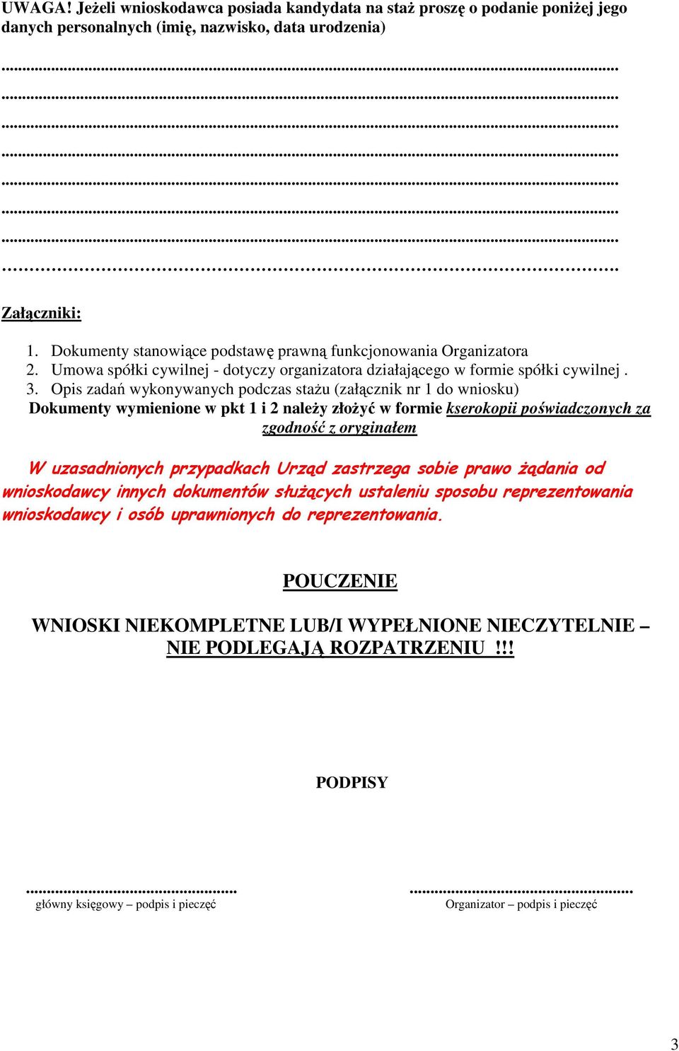 Opis zadań wykonywanych podczas staŝu (załącznik nr 1 do wniosku) Dokumenty wymienione w pkt 1 i 2 naleŝy złoŝyć w formie kserokopii poświadczonych za zgodność z oryginałem W uzasadnionych