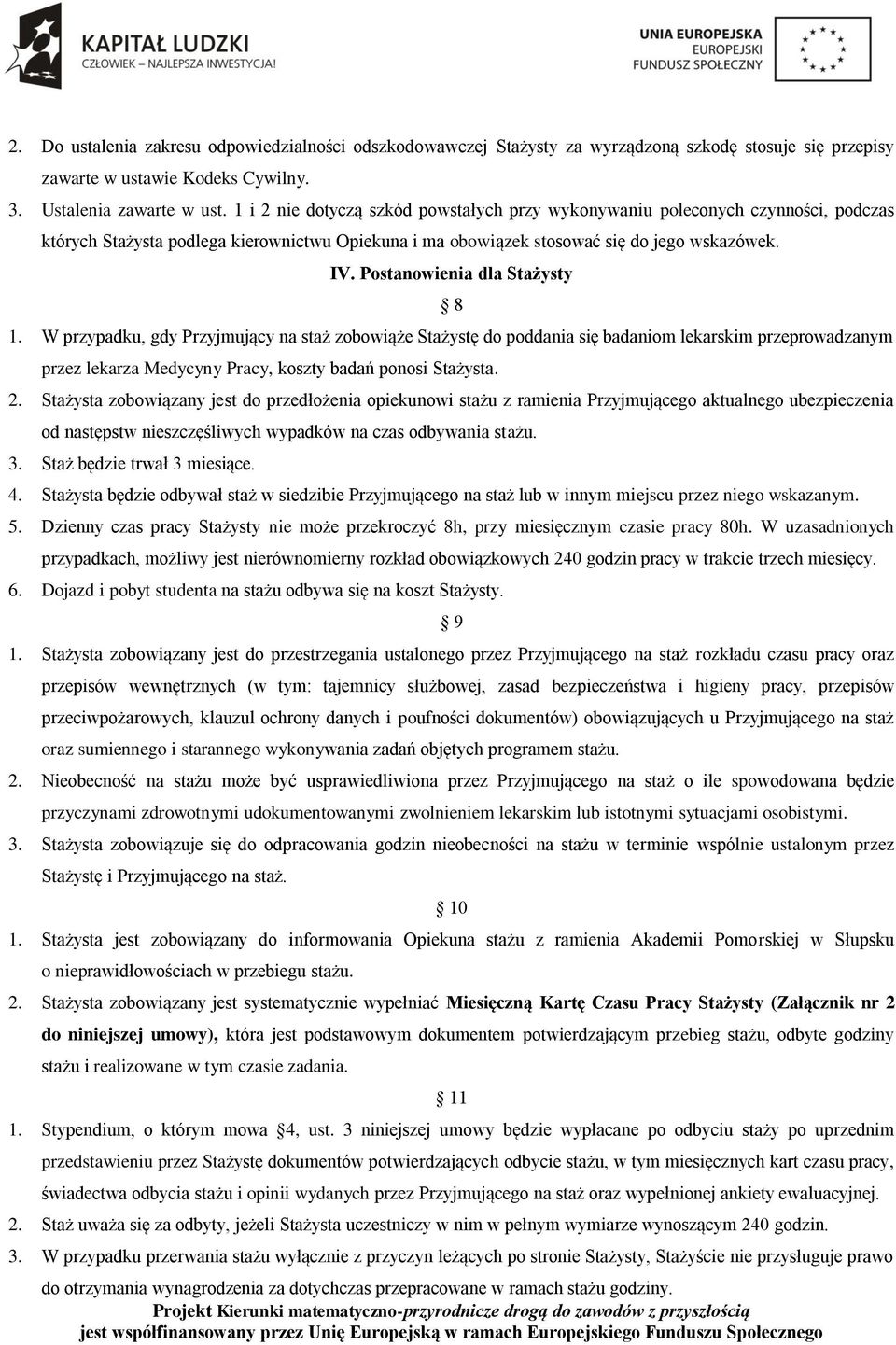 Postanowienia dla Stażysty do otrzymania wynagrodzenia za dotychczas przepracowane w ramach stażu godziny. 8 1.