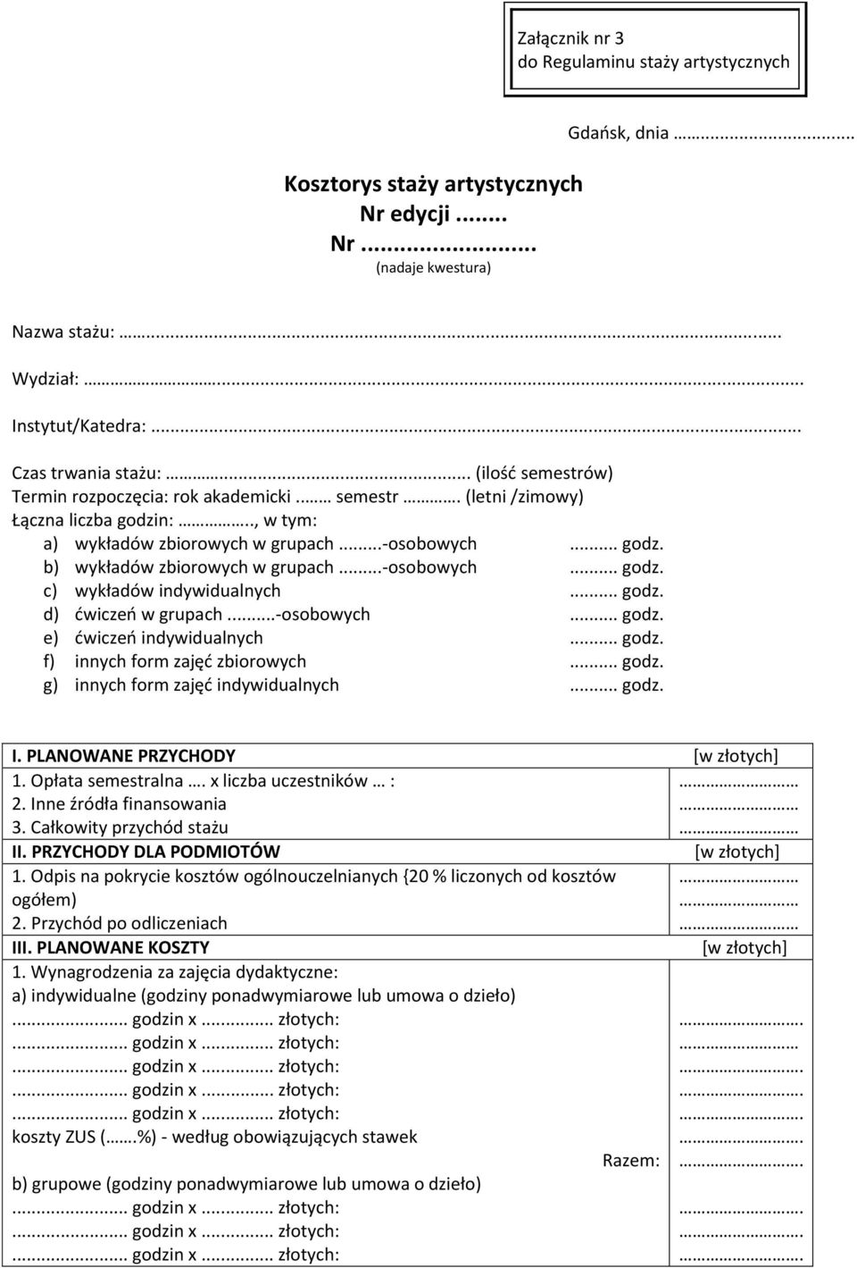 ..-osobowych... godz. c) wykładów indywidualnych... godz. d) ćwiczeń w grupach...-osobowych... godz. e) ćwiczeń indywidualnych... godz. f) innych form zajęć zbiorowych... godz. g) innych form zajęć indywidualnych.