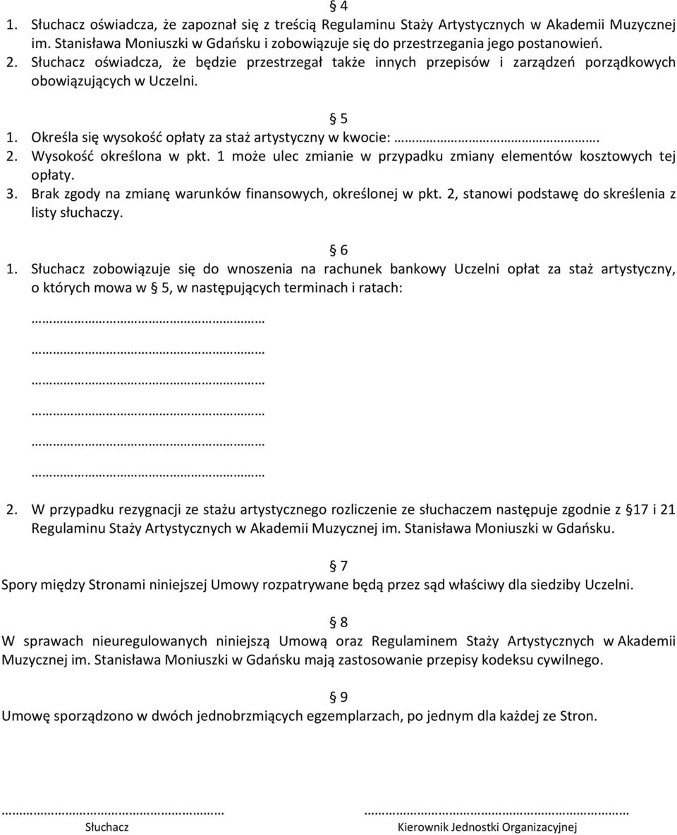 Wysokość określona w pkt. 1 może ulec zmianie w przypadku zmiany elementów kosztowych tej opłaty. 3. Brak zgody na zmianę warunków finansowych, określonej w pkt.