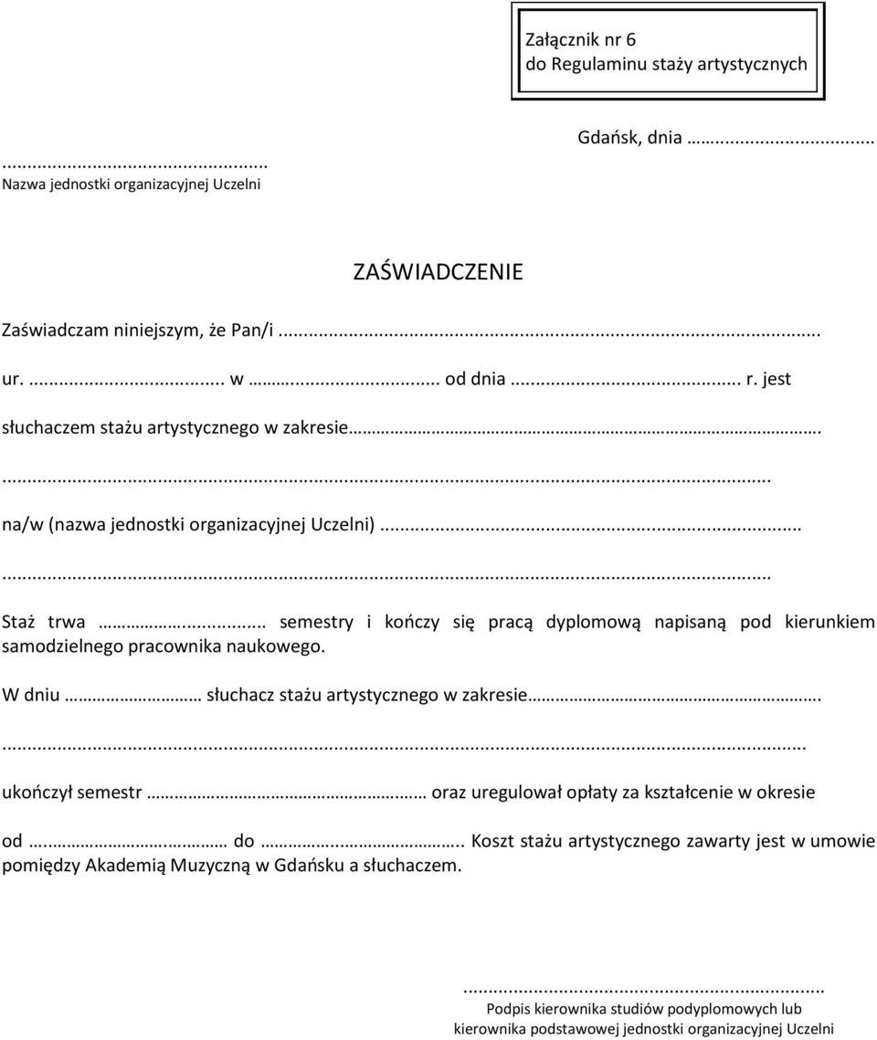 .. semestry i kończy się pracą dyplomową napisaną pod kierunkiem samodzielnego pracownika naukowego. W dniu słuchacz stażu artystycznego w zakresie.