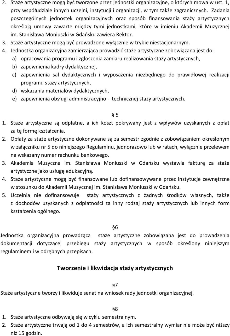 Stanisława Moniuszki w Gdańsku zawiera Rektor. 3. Staże artystyczne mogą być prowadzone wyłącznie w trybie niestacjonarnym. 4.