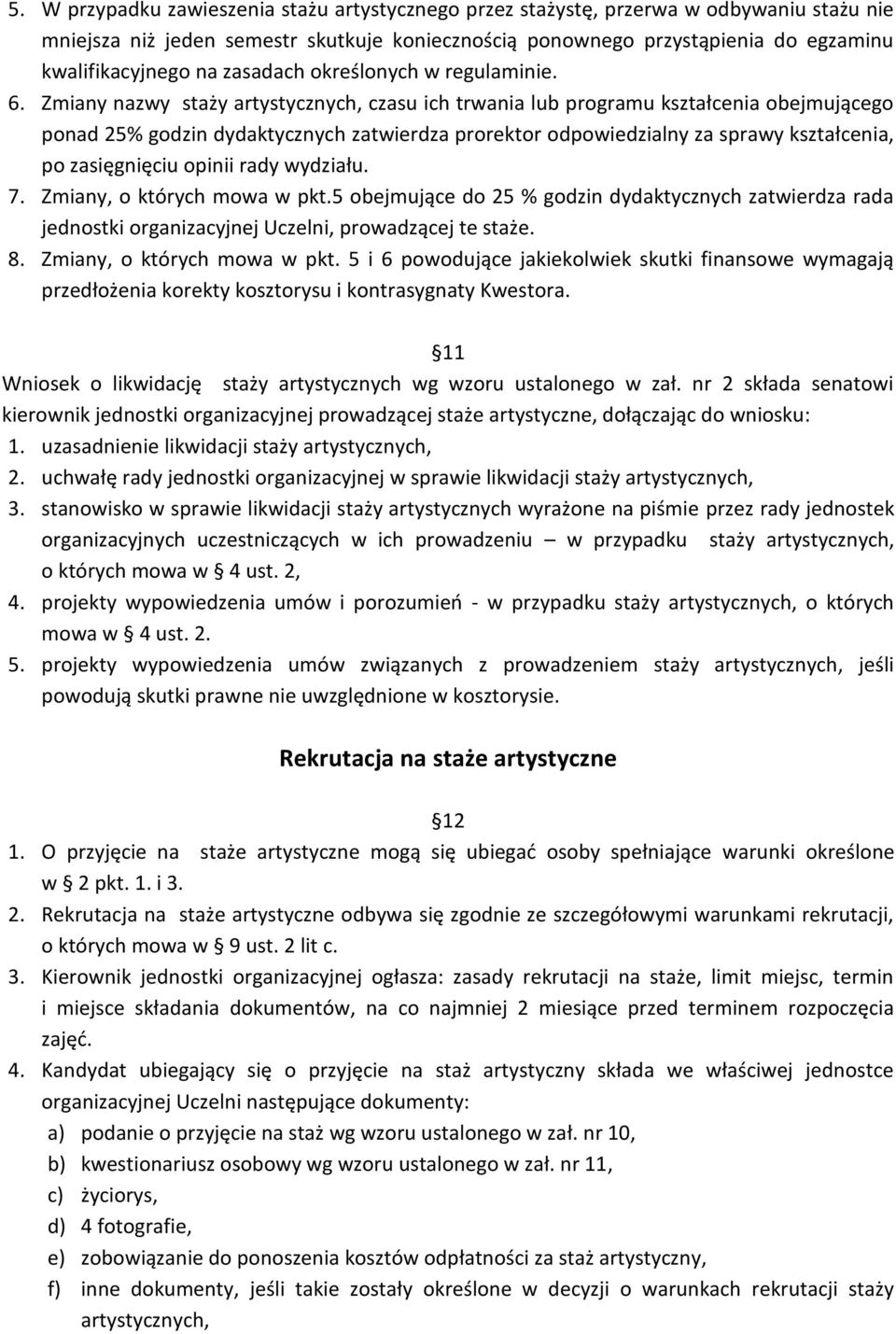 Zmiany nazwy staży artystycznych, czasu ich trwania lub programu kształcenia obejmującego ponad 25% godzin dydaktycznych zatwierdza prorektor odpowiedzialny za sprawy kształcenia, po zasięgnięciu
