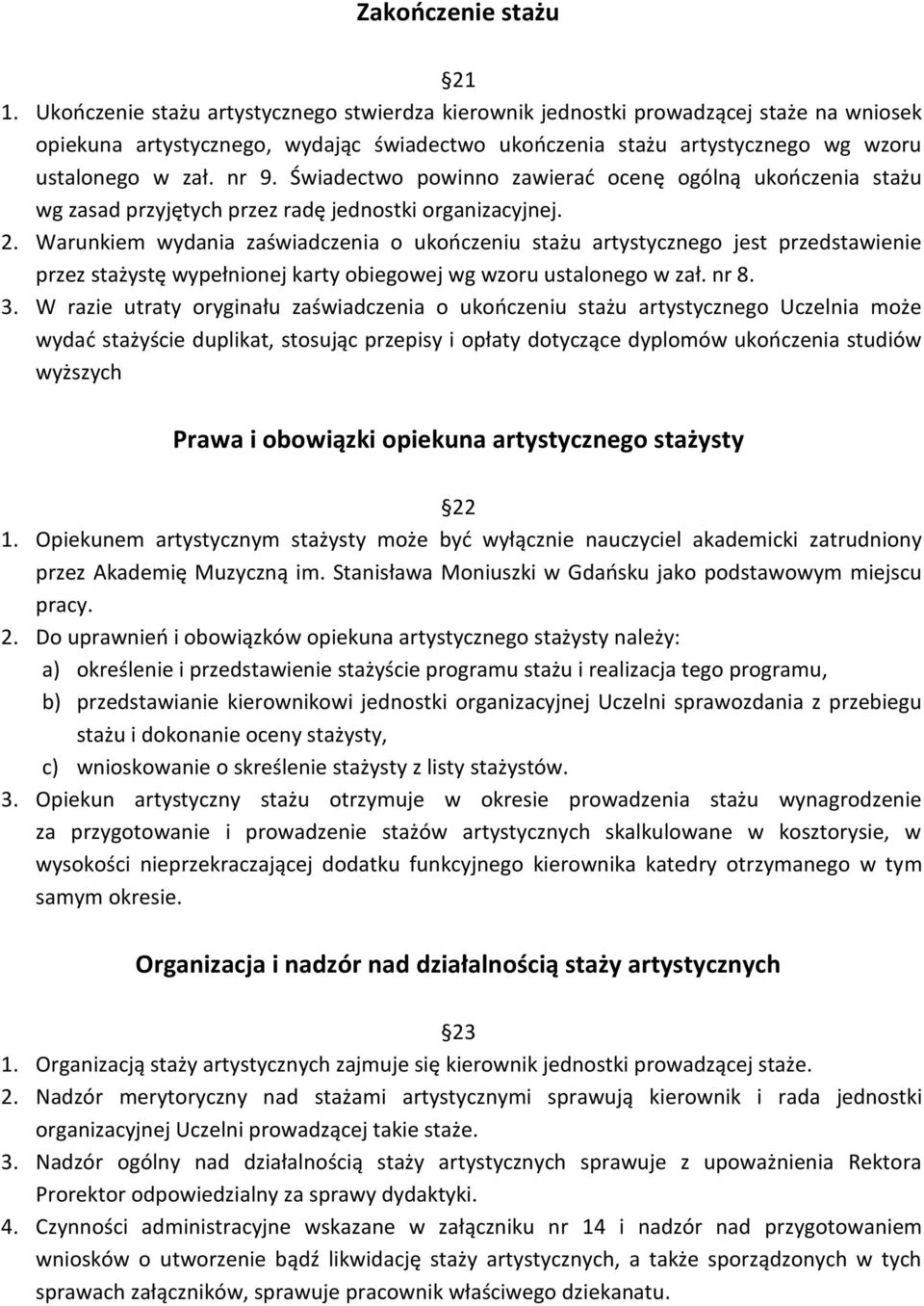 Świadectwo powinno zawierać ocenę ogólną ukończenia stażu wg zasad przyjętych przez radę jednostki organizacyjnej. 2.