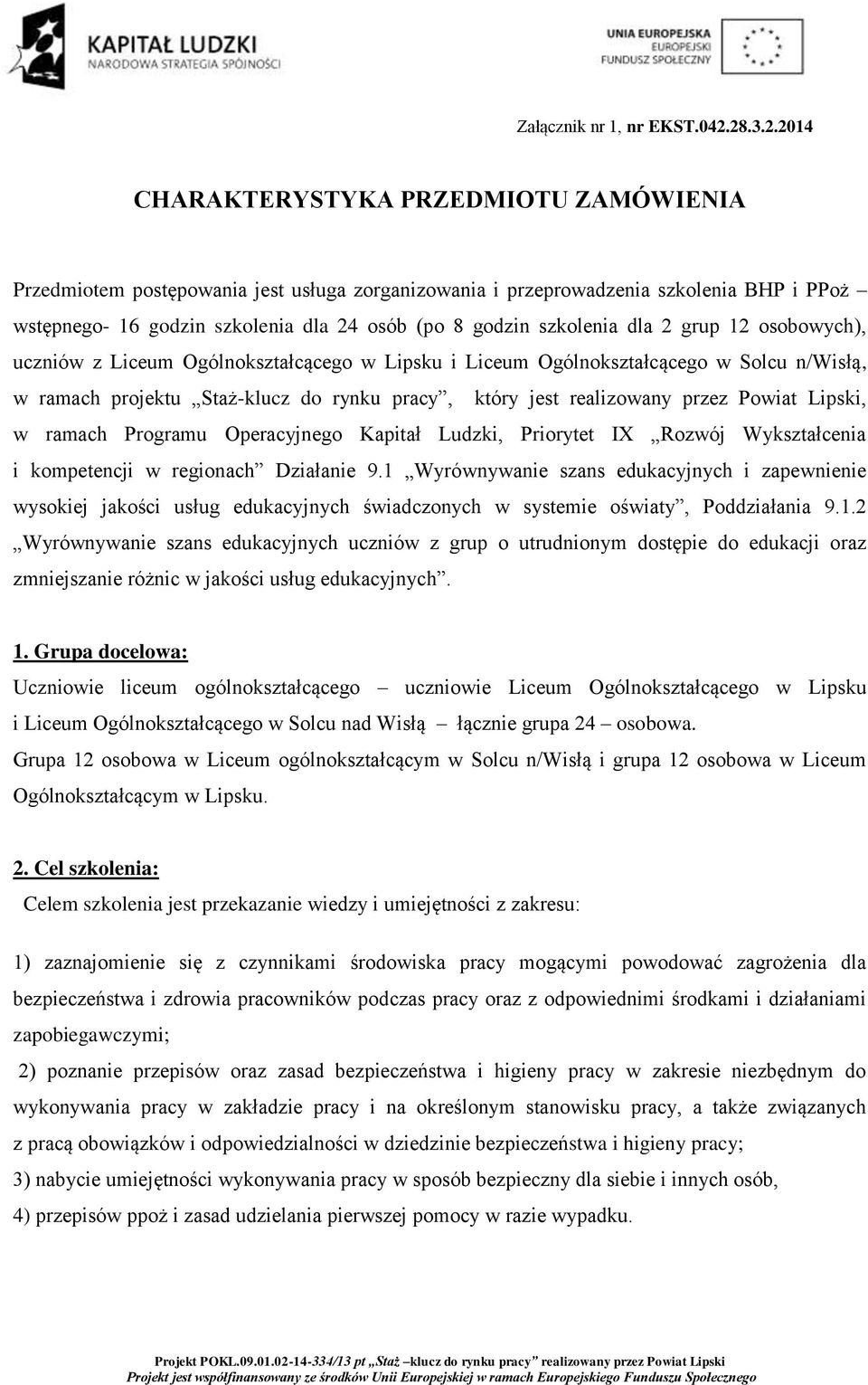 szkolenia dla 2 grup 12 osobowych), uczniów z Liceum Ogólnokształcącego w Lipsku i Liceum Ogólnokształcącego w Solcu n/wisłą, w ramach projektu Staż-klucz do rynku pracy, który jest realizowany przez