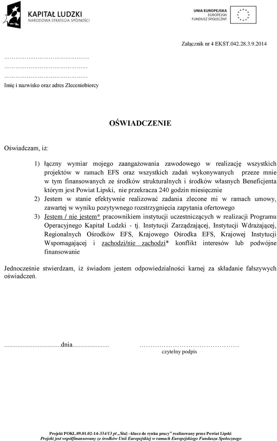 wykonywanych przeze mnie w tym finansowanych ze środków strukturalnych i środków własnych Beneficjenta którym jest Powiat Lipski, nie przekracza 240 godzin miesięcznie 2) Jestem w stanie efektywnie