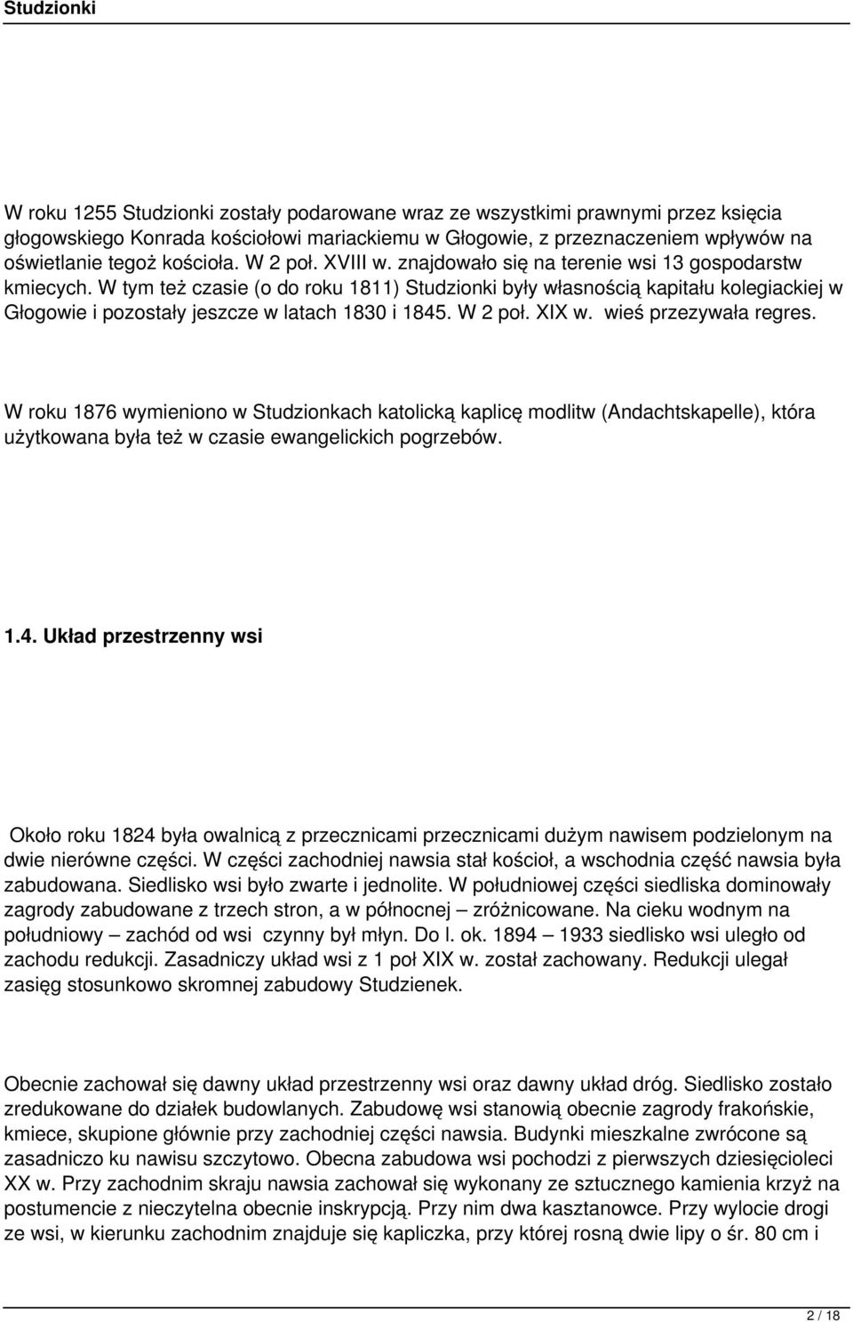 W tym też czasie (o do roku 1811) Studzionki były własnością kapitału kolegiackiej w Głogowie i pozostały jeszcze w latach 1830 i 1845. W 2 poł. XIX w. wieś przezywała regres.