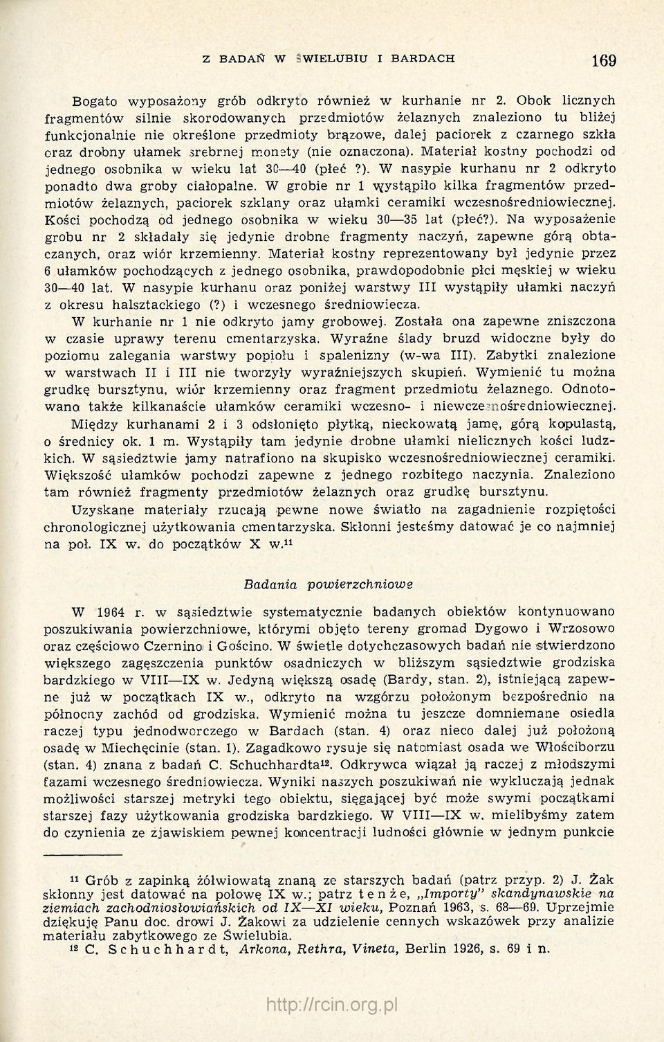 monety (nie oznaczona). Materiał kostny pochodzi od jednego osobnika w wieku lat 30 40 (płeć?). W nasypie kurhanu nr 2 odkryto ponadto dwa groby ciałopalne.