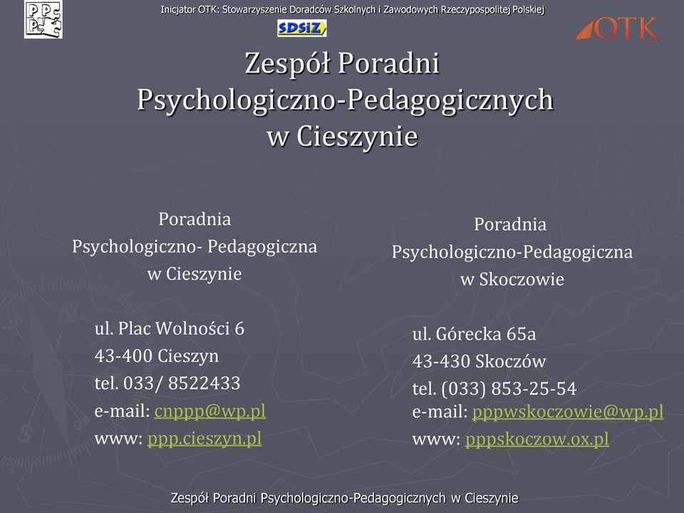 Plac Wolności 6 43-400 Cieszyn tel. 033/ 8522433 e-mail: cnppp@wp.pl www: ppp.cieszyn.