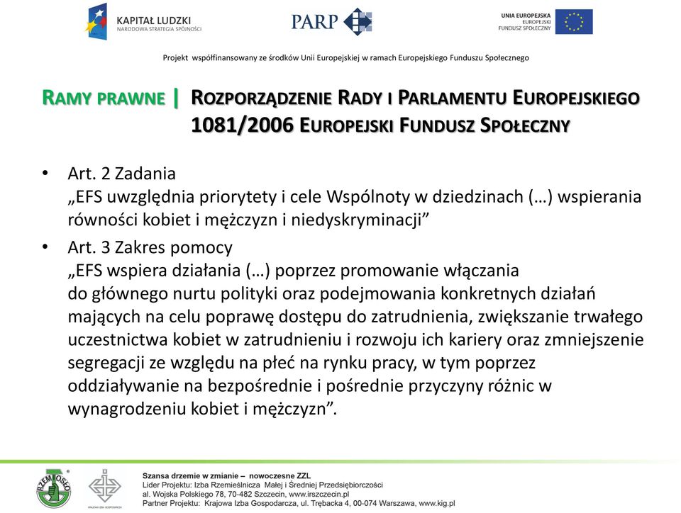 3 Zakres pomocy EFS wspiera działania ( ) poprzez promowanie włączania do głównego nurtu polityki oraz podejmowania konkretnych działań mających na celu poprawę