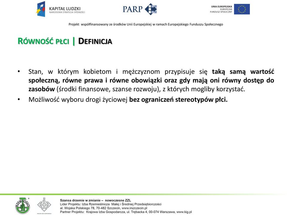 równy dostęp do zasobów (środki finansowe, szanse rozwoju), z których