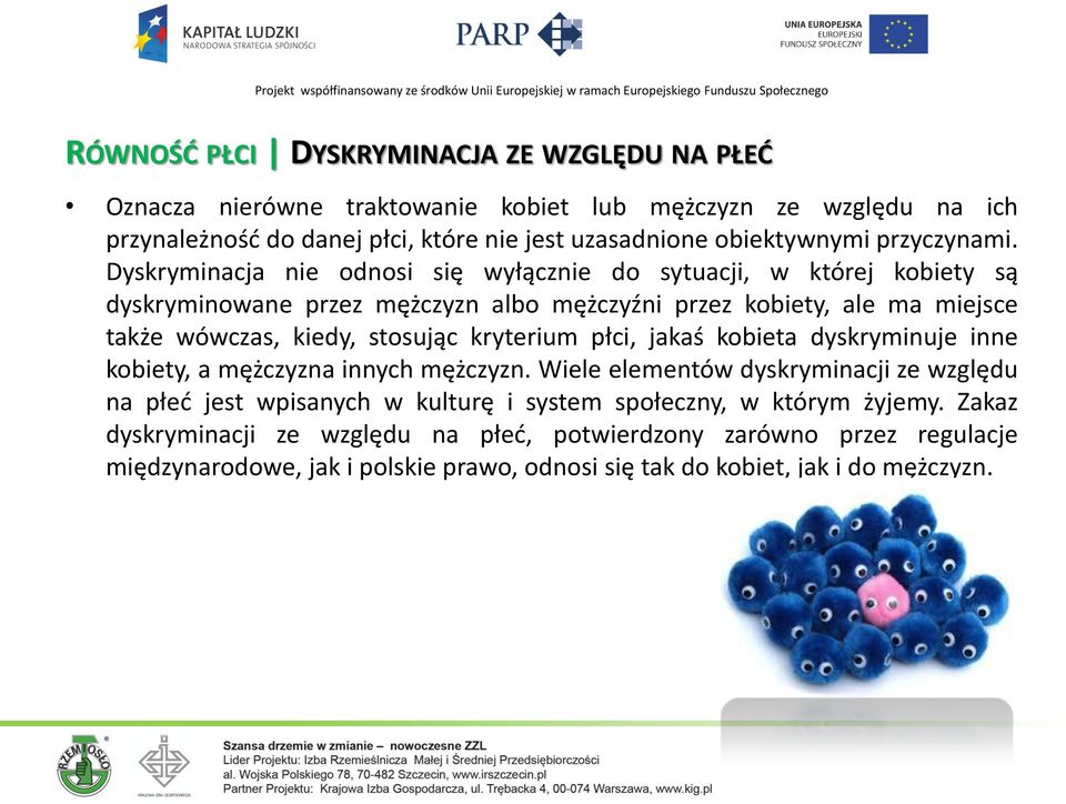 Dyskryminacja nie odnosi się wyłącznie do sytuacji, w której kobiety są dyskryminowane przez mężczyzn albo mężczyźni przez kobiety, ale ma miejsce także wówczas, kiedy, stosując
