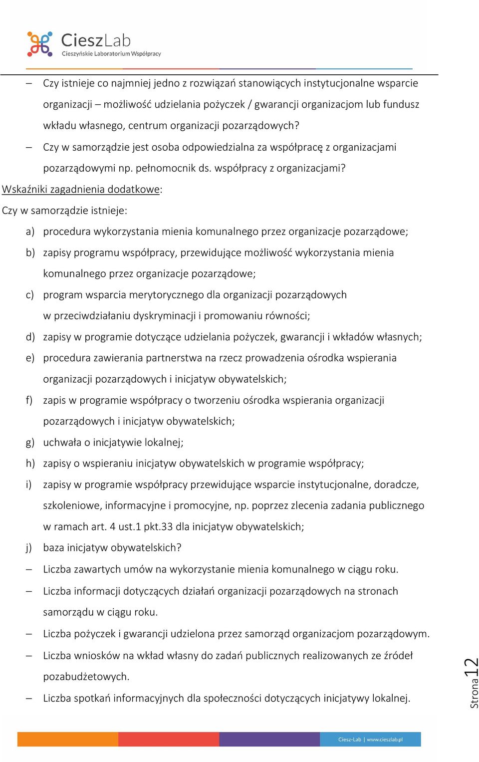 Wskaźniki zagadnienia dodatkowe: Czy w samorządzie istnieje: a) procedura wykorzystania mienia komunalnego przez organizacje pozarządowe; b) zapisy programu współpracy, przewidujące możliwość