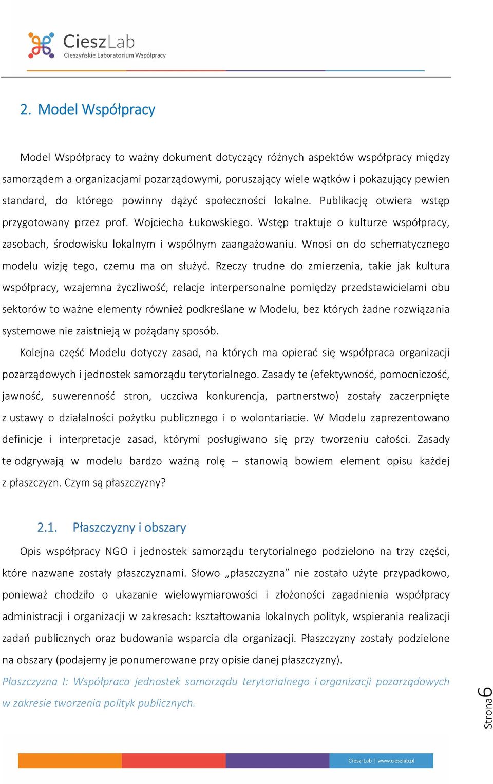 Wstęp traktuje o kulturze współpracy, zasobach, środowisku lokalnym i wspólnym zaangażowaniu. Wnosi on do schematycznego modelu wizję tego, czemu ma on służyć.