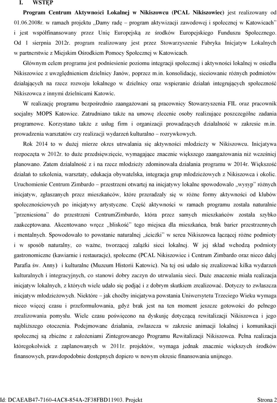 program realizowany jest przez Stowarzyszenie Fabryka Inicjatyw Lokalnych w partnerstwie z Miejskim Ośrodkiem Pomocy Społecznej w Katowicach.