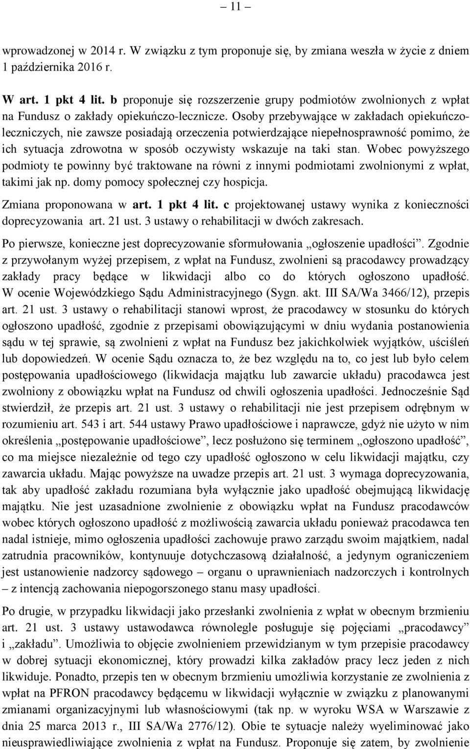 Osoby przebywające w zakładach opiekuńczoleczniczych, nie zawsze posiadają orzeczenia potwierdzające niepełnosprawność pomimo, że ich sytuacja zdrowotna w sposób oczywisty wskazuje na taki stan.