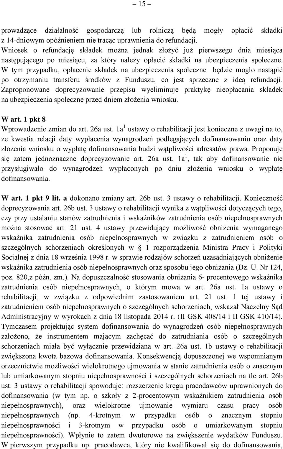 W tym przypadku, opłacenie składek na ubezpieczenia społeczne będzie mogło nastąpić po otrzymaniu transferu środków z Funduszu, co jest sprzeczne z ideą refundacji.