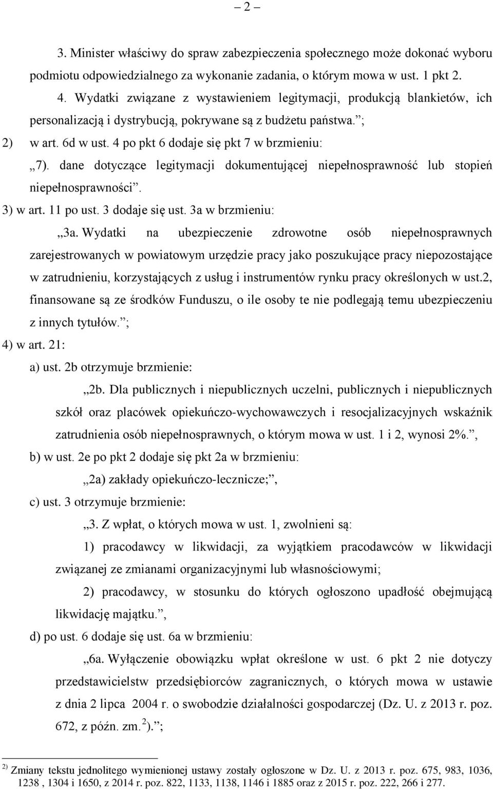 dane dotyczące legitymacji dokumentującej niepełnosprawność lub stopień niepełnosprawności. 3) w art. 11 po ust. 3 dodaje się ust. 3a w brzmieniu: 3a.