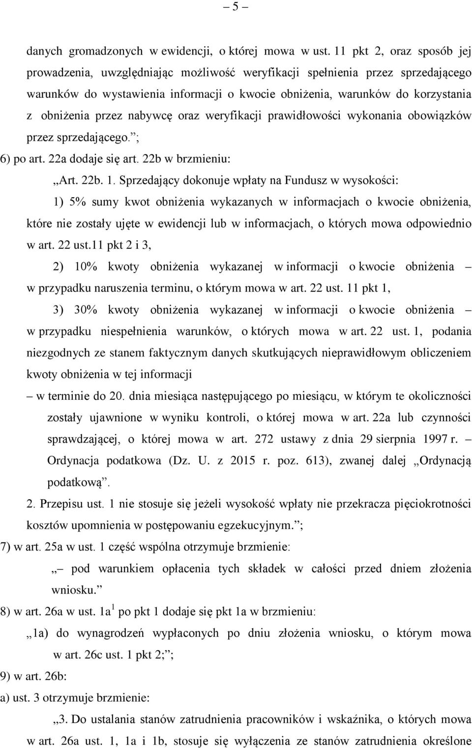 przez nabywcę oraz weryfikacji prawidłowości wykonania obowiązków przez sprzedającego. ; 6) po art. 22a dodaje się art. 22b w brzmieniu: Art. 22b. 1.