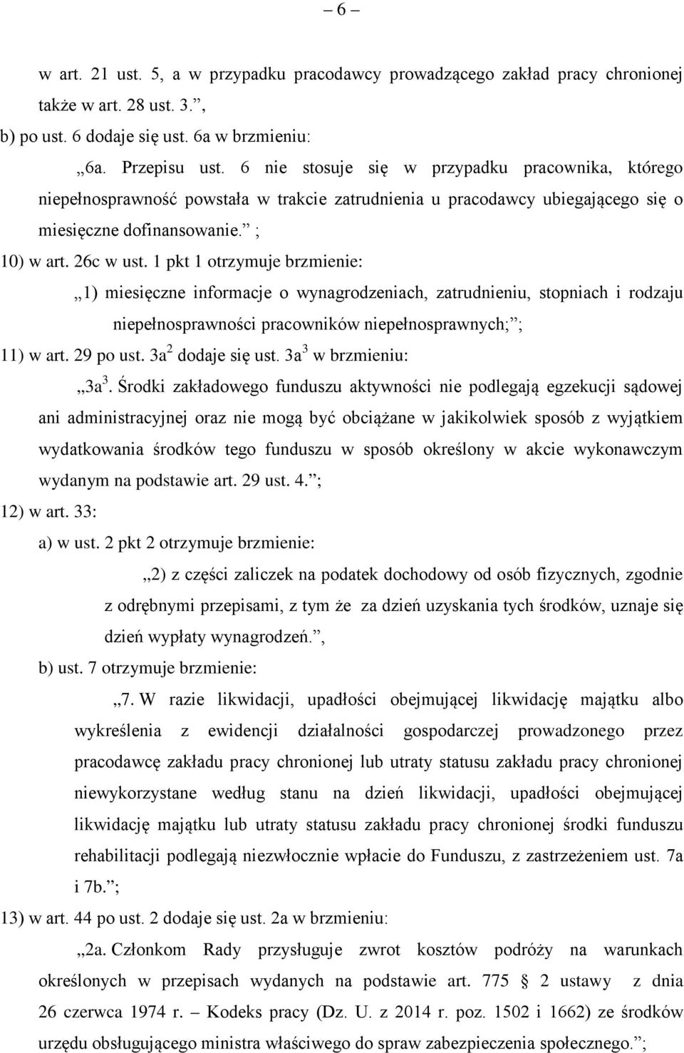 1 pkt 1 otrzymuje brzmienie: 1) miesięczne informacje o wynagrodzeniach, zatrudnieniu, stopniach i rodzaju niepełnosprawności pracowników niepełnosprawnych; ; 11) w art. 29 po ust.