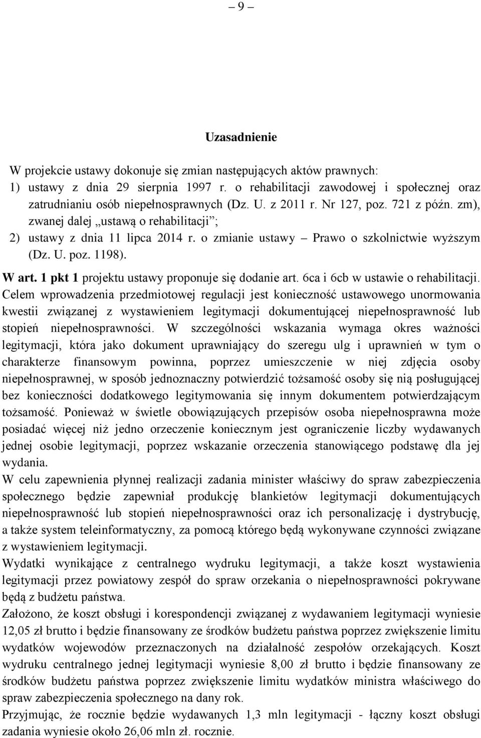 o zmianie ustawy Prawo o szkolnictwie wyższym (Dz. U. poz. 1198). W art. 1 pkt 1 projektu ustawy proponuje się dodanie art. 6ca i 6cb w ustawie o rehabilitacji.