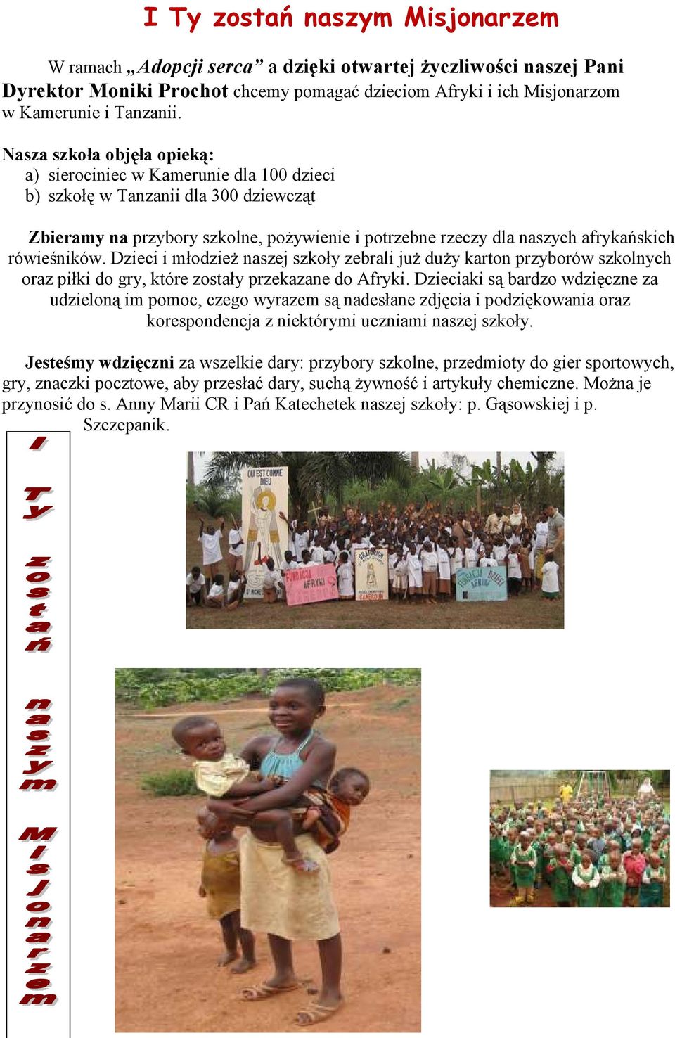 rówieśników. Dzieci i młodzieŝ naszej szkoły zebrali juŝ duŝy karton przyborów szkolnych oraz piłki do gry, które zostały przekazane do Afryki.