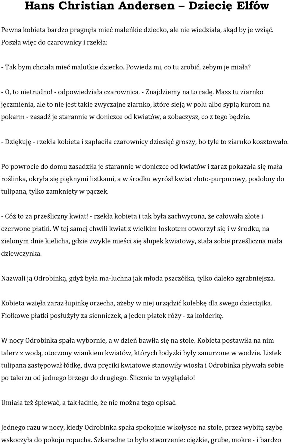 Masz tu ziarnko jęczmienia, ale to nie jest takie zwyczajne ziarnko, które sieją w polu albo sypią kurom na pokarm - zasadź je starannie w doniczce od kwiatów, a zobaczysz, co z tego będzie.