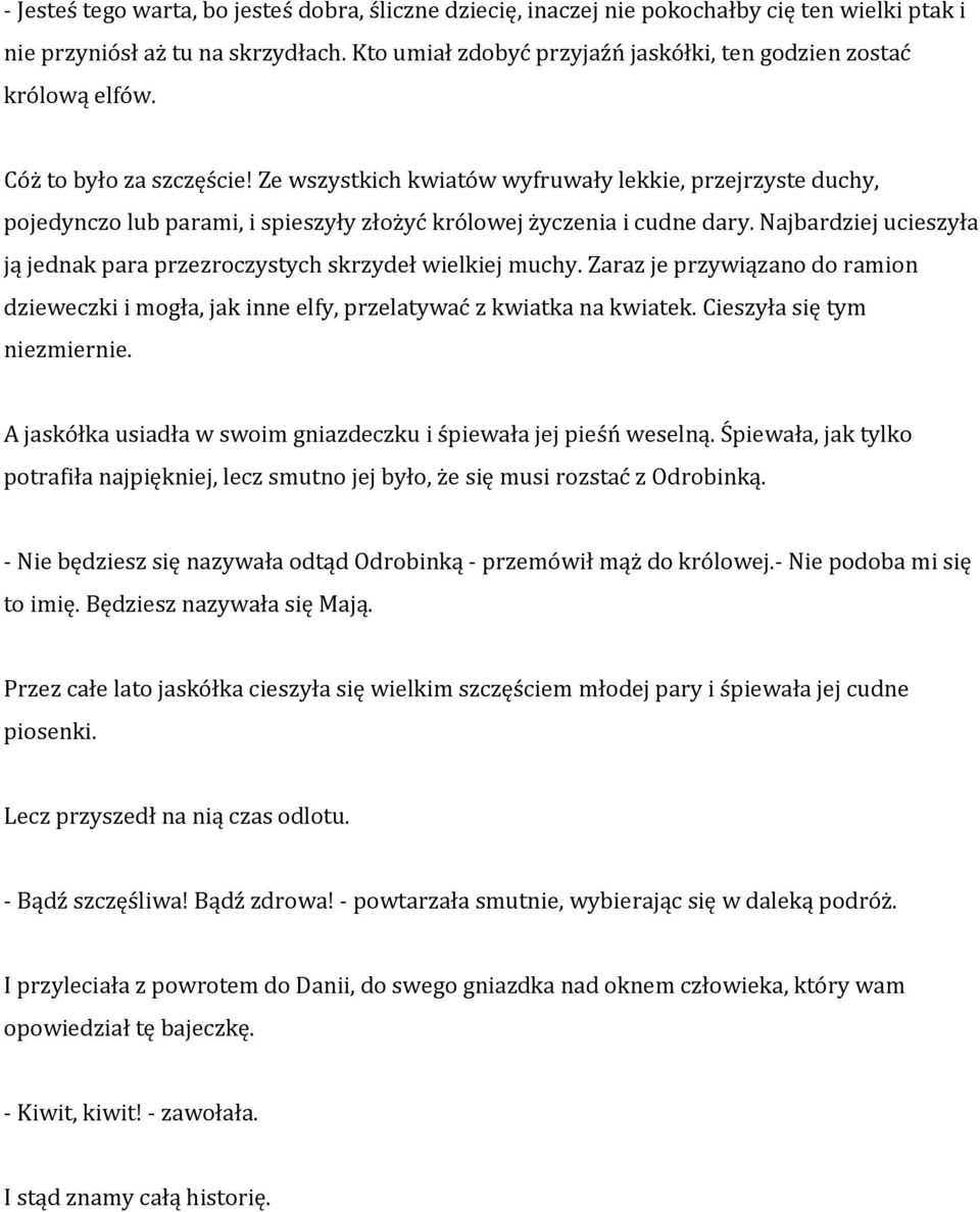 Ze wszystkich kwiatów wyfruwały lekkie, przejrzyste duchy, pojedynczo lub parami, i spieszyły złożyć królowej życzenia i cudne dary.