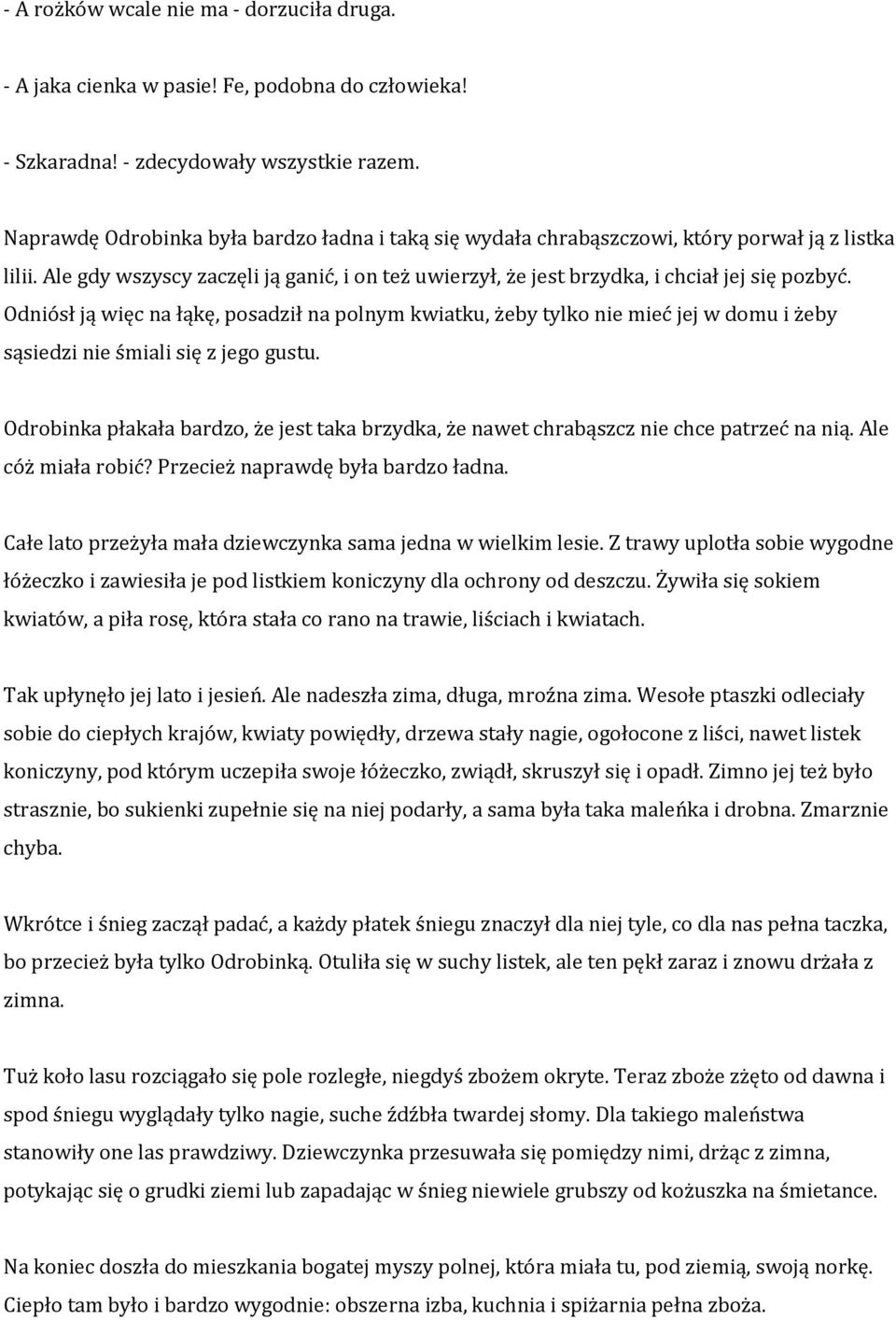 Odniósł ją więc na łąkę, posadził na polnym kwiatku, żeby tylko nie mieć jej w domu i żeby sąsiedzi nie śmiali się z jego gustu.