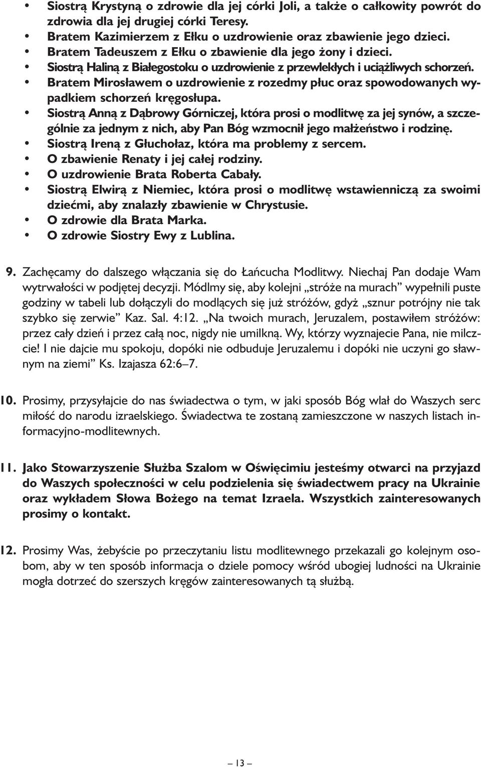 Bratem Mirosławem o uzdrowienie z rozedmy płuc oraz spowodowanych wypadkiem schorzeń kręgosłupa.