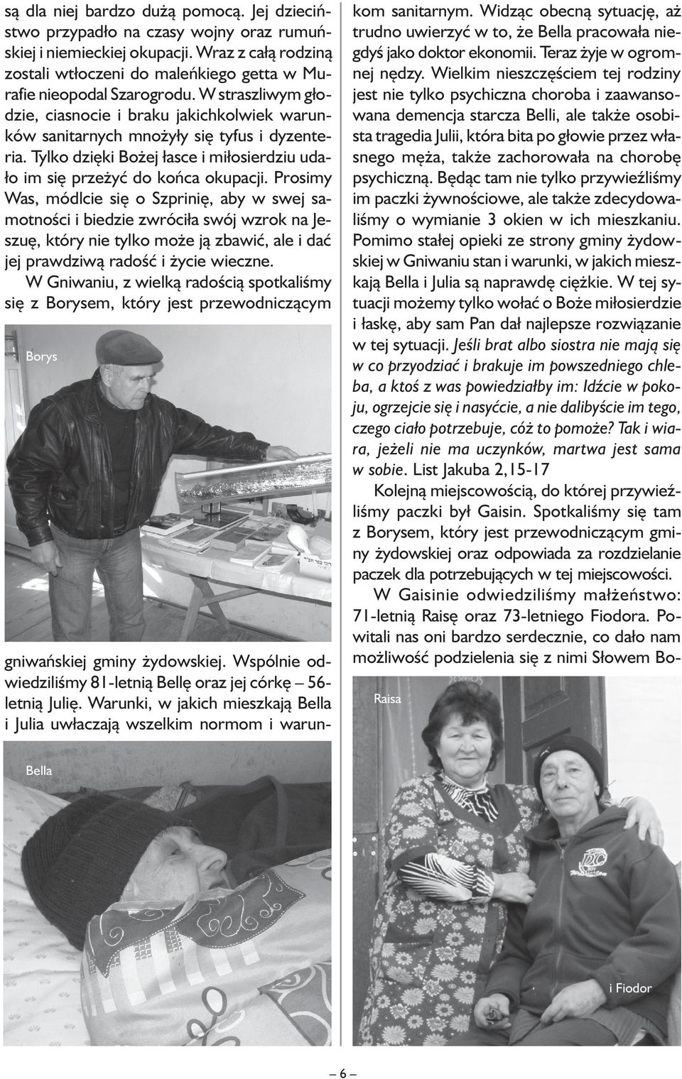 Tylko dzięki Bożej łasce i miłosierdziu udało im się przeżyć do końca okupacji.