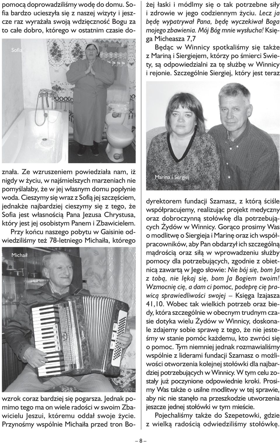 Mój Bóg mnie wysłucha! Księga Micheasza 7,7 Będąc w Winnicy spotkaliśmy się także z Mariną i Siergiejem, którzy po śmierci Swiety, są odpowiedzialni za tę służbę w Winnicy i rejonie.