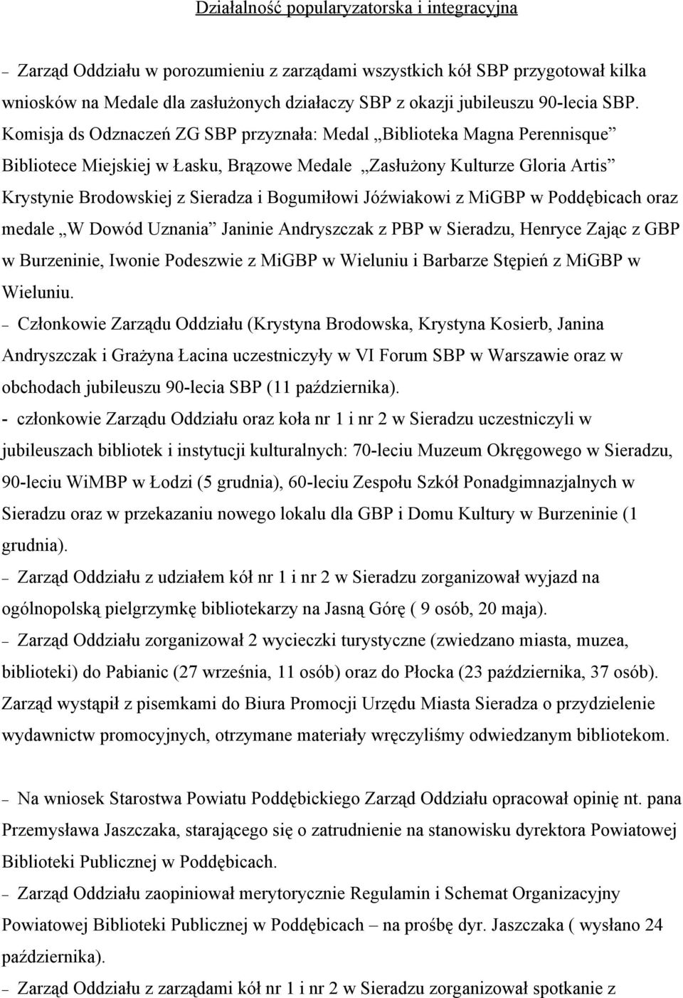 Komisja ds Odznaczeń ZG SBP przyznała: Medal Biblioteka Magna Perennisque Bibliotece Miejskiej w Łasku, Brązowe Medale Zasłużony Kulturze Gloria Artis Krystynie Brodowskiej z Sieradza i Bogumiłowi