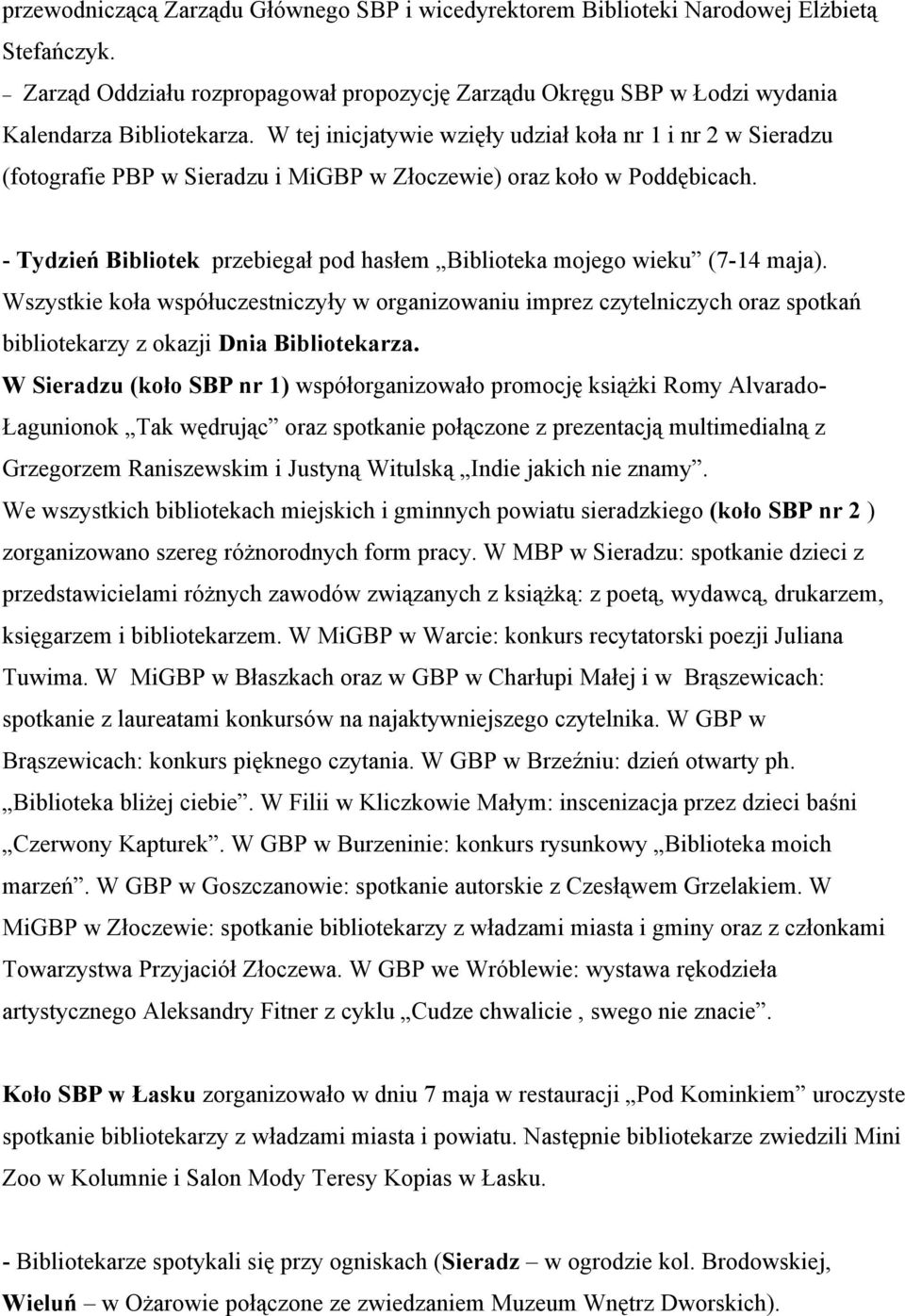 - Tydzień Bibliotek przebiegał pod hasłem Biblioteka mojego wieku (7-14 maja).