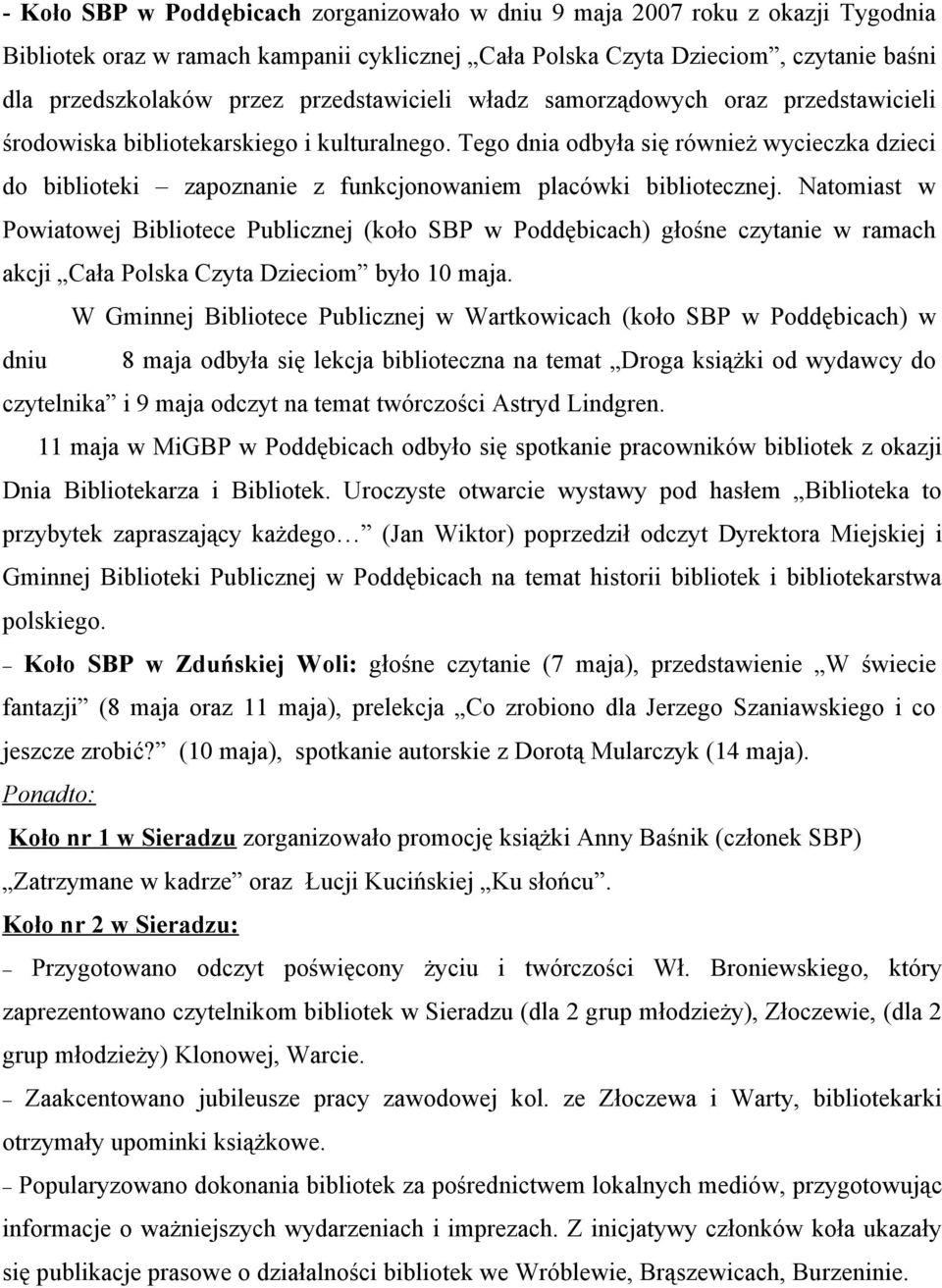 Tego dnia odbyła się również wycieczka dzieci do biblioteki zapoznanie z funkcjonowaniem placówki bibliotecznej.