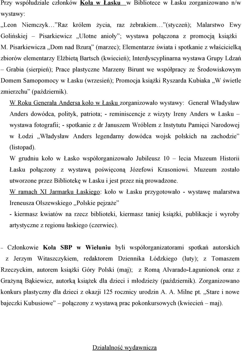 Pisarkiewicza Dom nad Bzurą (marzec); Elementarze świata i spotkanie z właścicielką zbiorów elementarzy Elżbietą Bartsch (kwiecień); Interdyscyplinarna wystawa Grupy Ldzań Grabia (sierpień); Prace