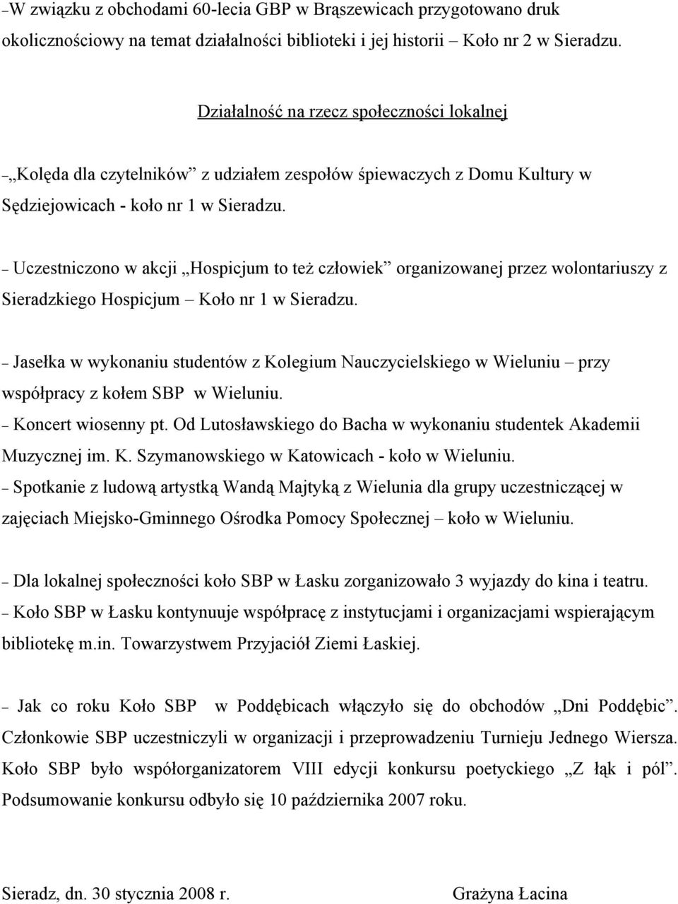Uczestniczono w akcji Hospicjum to też człowiek organizowanej przez wolontariuszy z Sieradzkiego Hospicjum Koło nr 1 w Sieradzu.