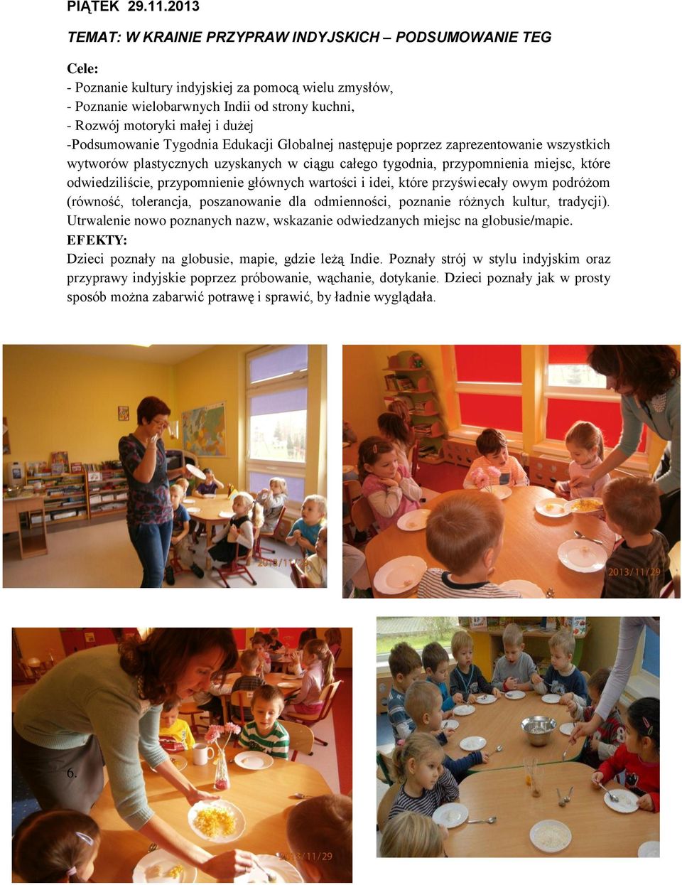 dużej -Podsumowanie Tygodnia Edukacji Globalnej następuje poprzez zaprezentowanie wszystkich wytworów plastycznych uzyskanych w ciągu całego tygodnia, przypomnienia miejsc, które odwiedziliście,