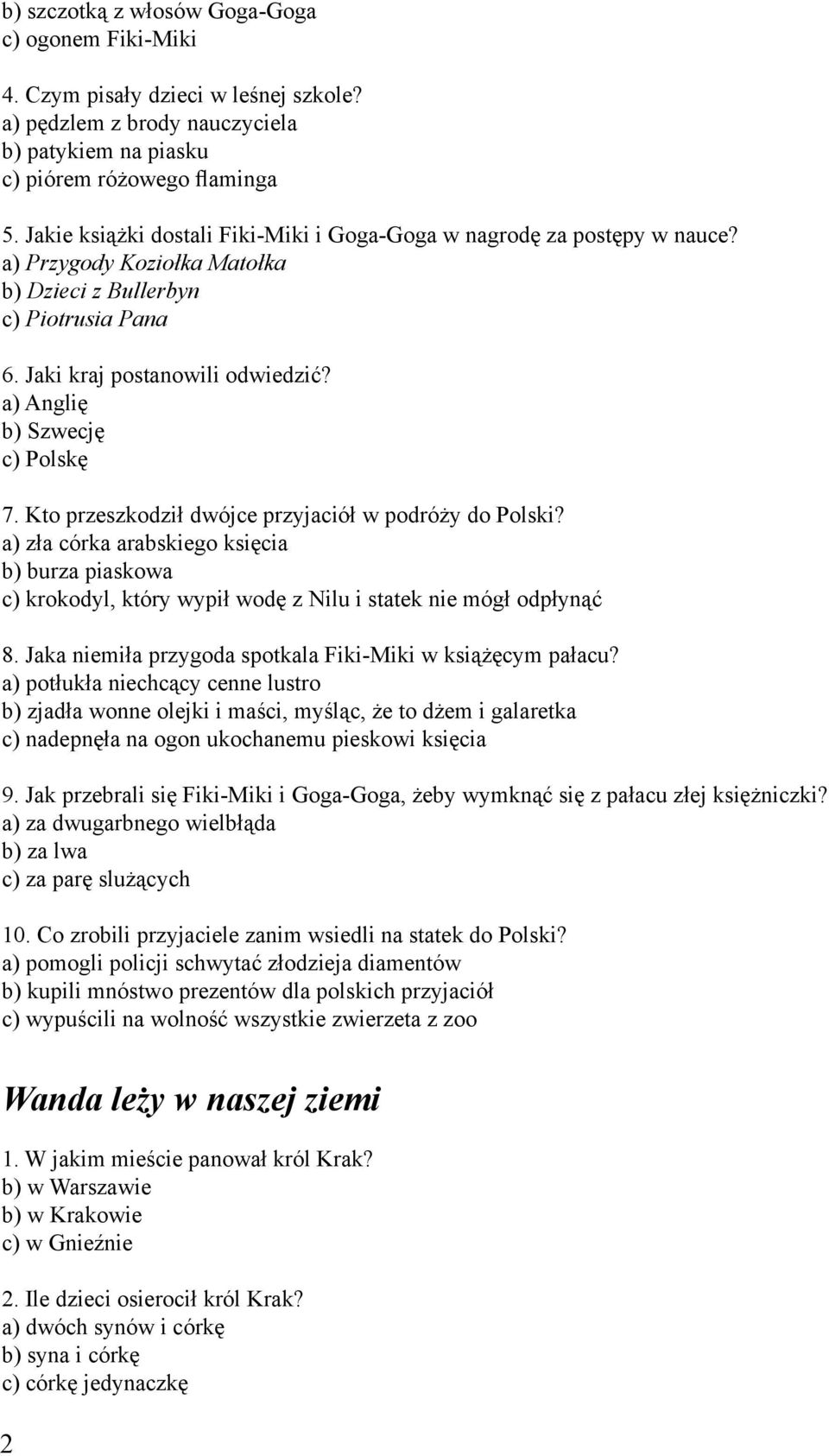 a) Anglię b) Szwecję c) Polskę 7. Kto przeszkodził dwójce przyjaciół w podróży do Polski?