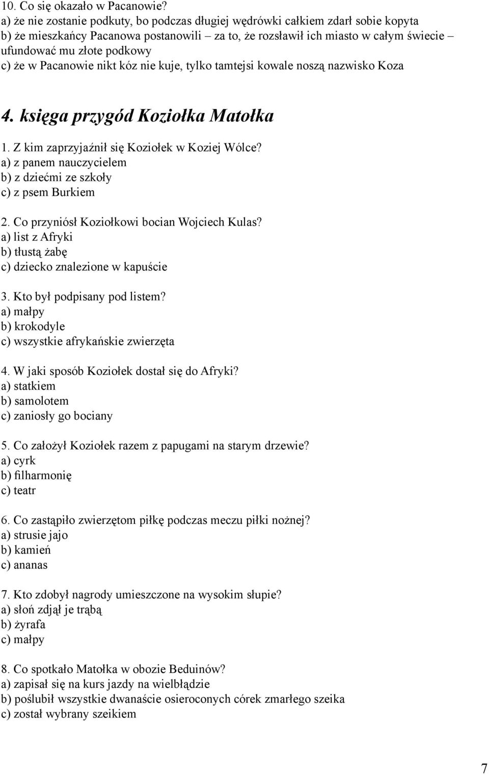 że w Pacanowie nikt kóz nie kuje, tylko tamtejsi kowale noszą nazwisko Koza 4. księga przygód Koziołka Matołka 1. Z kim zaprzyjaźnił się Koziołek w Koziej Wólce?