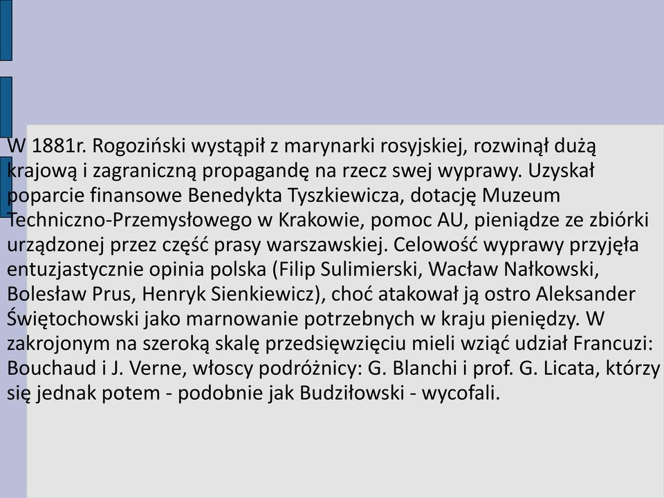 Celowość wyprawy przyjęła entuzjastycznie opinia polska (Filip Sulimierski, Wacław Nałkowski, Bolesław Prus, Henryk Sienkiewicz), choć atakował ją ostro Aleksander Świętochowski jako