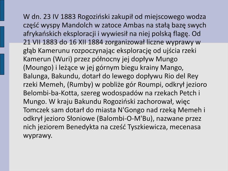 biegu krainy Mango, Balunga, Bakundu, dotarł do lewego dopływu Rio del Rey rzeki Memeh, (Rumby) w pobliże gór Roumpi, odkrył jezioro Belombi-ba-Kotta, szereg wodospadów na rzekach Petch i Mungo.