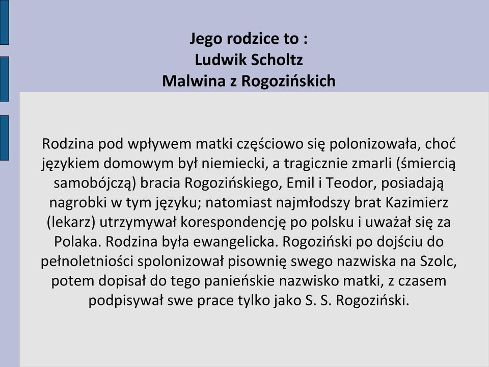 brat Kazimierz (lekarz) utrzymywał korespondencję po polsku i uważał się za Polaka. Rodzina była ewangelicka.
