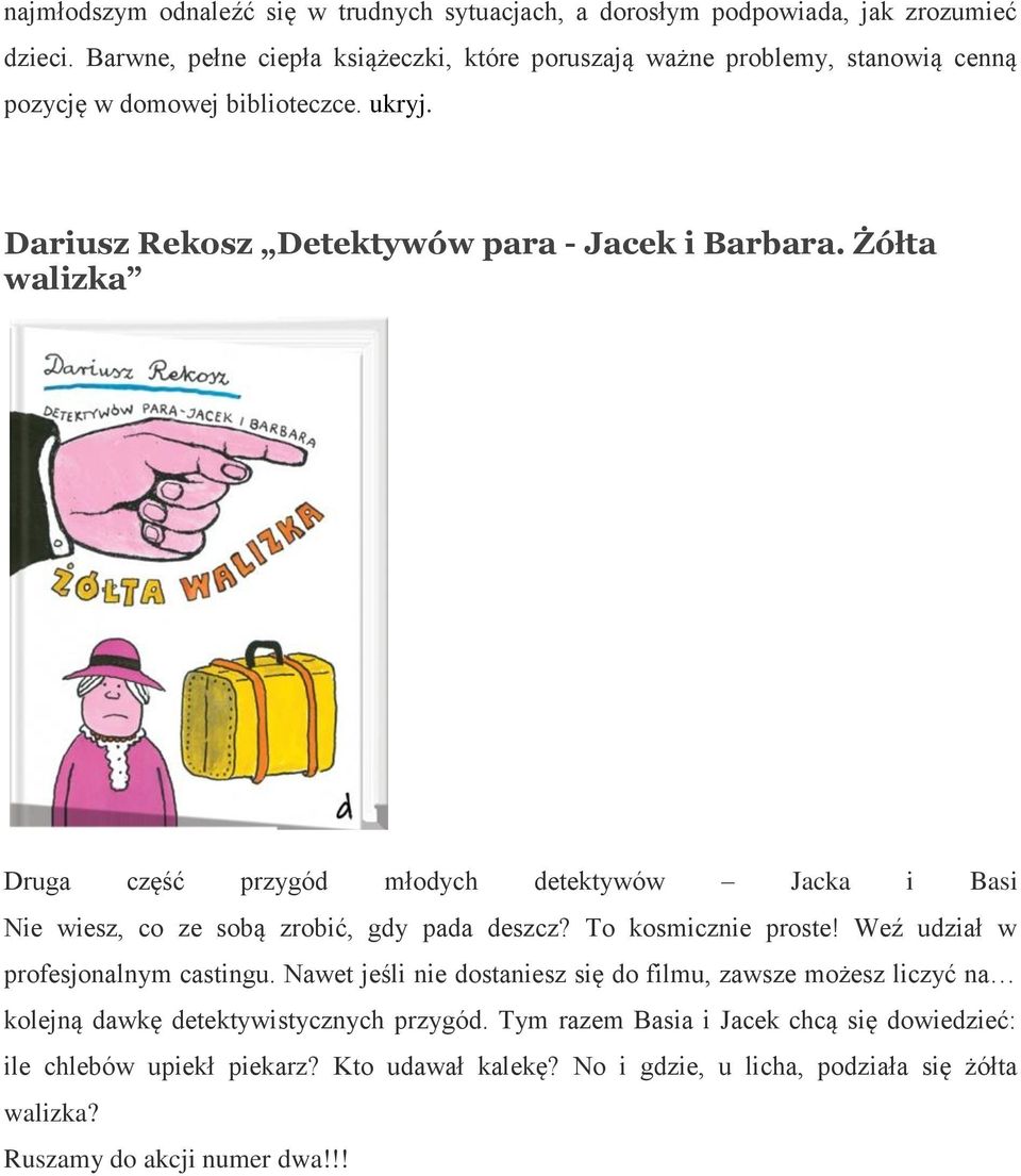 Żółta walizka Druga część przygód młodych detektywów Jacka i Basi Nie wiesz, co ze sobą zrobić, gdy pada deszcz? To kosmicznie proste! Weź udział w profesjonalnym castingu.