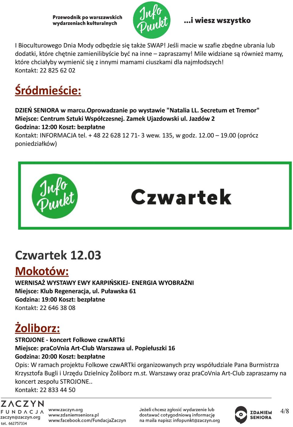 Secretum et Tremor" Miejsce: Centrum Sztuki Współczesnej. Zamek Ujazdowski ul. Jazdów 2 Godzina: 12:00 Koszt: bezpłatne Kontakt: INFORMACJA tel. + 48 22 628 12 71-3 wew. 135, w godz. 12.00 19.