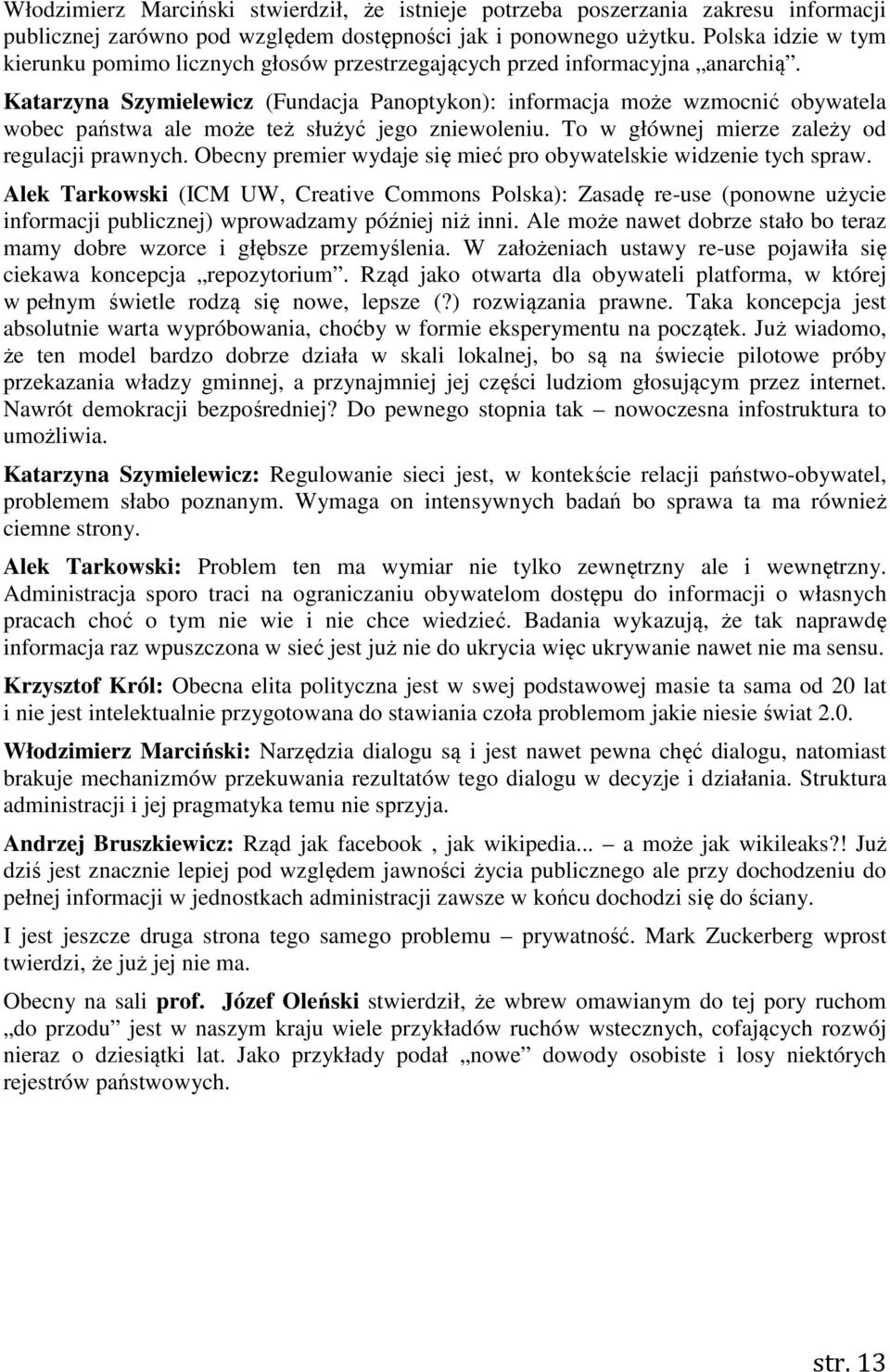 Katarzyna Szymielewicz (Fundacja Panoptykon): informacja może wzmocnić obywatela wobec państwa ale może też służyć jego zniewoleniu. To w głównej mierze zależy od regulacji prawnych.