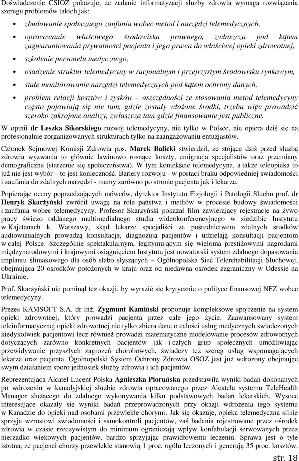 telemedycyny w racjonalnym i przejrzystym środowisku rynkowym, stałe monitorowanie narzędzi telemedycznych pod kątem ochrony danych, problem relacji kosztów i zysków oszczędności ze stosowania metod