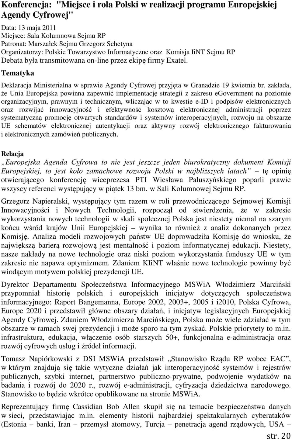 Tematyka Deklaracja Ministerialna w sprawie Agendy Cyfrowej przyjęta w Granadzie 19 kwietnia br.
