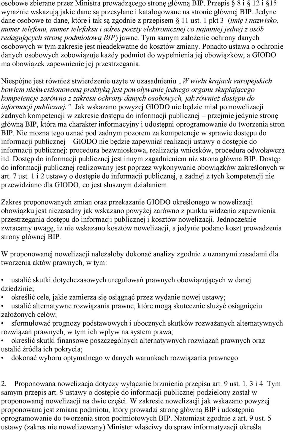 1 pkt 3 (imię i nazwisko, numer telefonu, numer telefaksu i adres poczty elektronicznej co najmniej jednej z osób redagujących stronę podmiotową BIP) jawne.